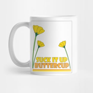 Suck it Up Buttercup Mug